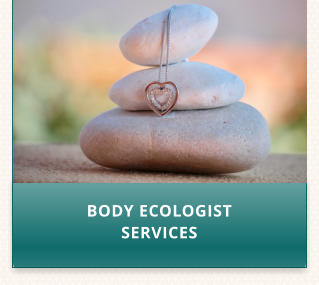 BODY ECOLOGIST SERVICES