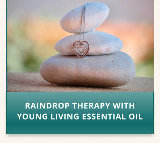RAINDROP THERAPY WITH YOUNG LIVING ESSENTIAL OIL