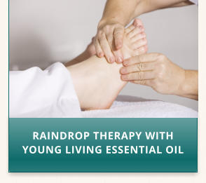 RAINDROP THERAPY WITH YOUNG LIVING ESSENTIAL OIL