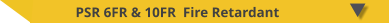 PSR 6FR & 10FR  Fire Retardant