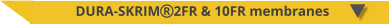 DURA-SKRIM2FR & 10FR membranes