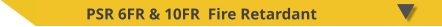 PSR 6FR & 10FR  Fire Retardant