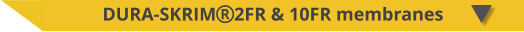 DURA-SKRIM2FR & 10FR membranes