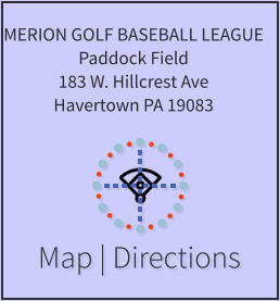 Map | Directions MERION GOLF BASEBALL LEAGUE Paddock Field 183 W. Hillcrest Ave Havertown PA 19083