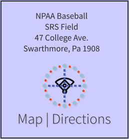 Map | Directions NPAA Baseball SRS Field 47 College Ave. Swarthmore, Pa 1908