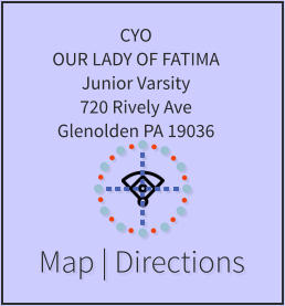 Map | Directions CYO OUR LADY OF FATIMA Junior Varsity 720 Rively Ave Glenolden PA 19036