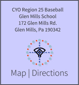Map | Directions CYO Region 25 Baseball Glen Mills School 172 Glen Mills Rd. Glen Mills, Pa 190342