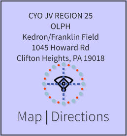 Map | Directions CYO JV REGION 25 OLPH Kedron/Franklin Field 1045 Howard Rd Clifton Heights, PA 19018