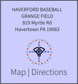 Map | Directions HAVERFORD BASEBALL GRANGE FIELD 819 Myrtle Rd Havertown PA 19083
