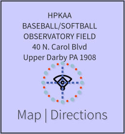 Map | Directions HPKAA BASEBALL/SOFTBALL OBSERVATORY FIELD 40 N. Carol Blvd Upper Darby PA 1908