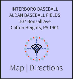 Map | Directions INTERBORO BASEBALL ALDAN BASEBALL FIELDS 107 Bonsall Ave Clifton Heights, PA 1901