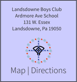 Map | Directions Landsdowne Boys Club Ardmore Ave School 131 W. Essex Landsdowne, Pa 19050