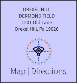 Map | Directions DREXEL HILL DERMOND FIELD 1201 Old Lane Drexel Hill, Pa 19026