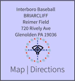 Map | Directions Interboro Baseball BRIARCLIFF Reimer Field 720 Rively Ave Glenolden PA 19036