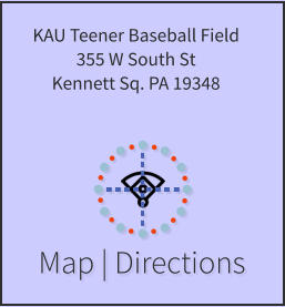 Map | Directions KAU Teener Baseball Field 355 W South St Kennett Sq. PA 19348