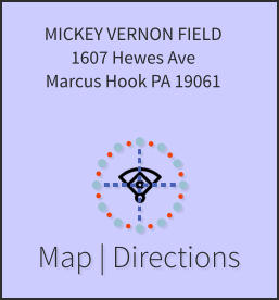 Map | Directions MICKEY VERNON FIELD 1607 Hewes Ave Marcus Hook PA 19061